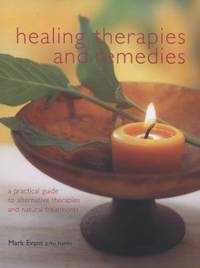 Healing Therapies and Remedies : A Practical Guide to Alternative Therapies and Natural Treatments
