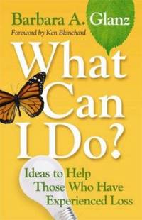 What Can I Do? : Ideas to Help Those Who Have Experienced Loss