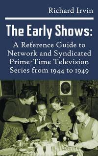 The Early Shows: A Reference Guide to Network and Syndicated PrimeTime Television Series from...