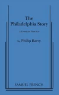 The Philadelphia Story : A Comedy in Three Acts