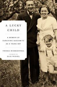 A Lucky Child : A Memoir of Surviving Auschwitz as a Young Boy by Thomas Buergenthal - 2009