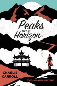 Peaks on the Horizon: Two Journeys in Tibet