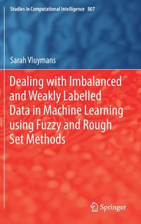 Dealing with Imbalanced and Weakly Labelled Data in Machine Learning using Fuzzy and Rough Set...