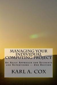 Managing Your Individual Computing Project 2nd Edition: An Agile Approach for Students and...