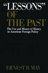The Lessons of the Past : The Use and Misuse of History in American Foreign Policy