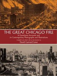 The Great Chicago Fire: In Eyewitness Accounts and 70 Contemporary Photographs and Illustrations