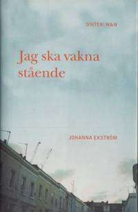 Jag ska vakna stående. Dikter.