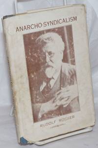 Anarcho-Syndicalism: Theory &amp; Practice; An introduction to a subject which the Spanish Civil War has brought into overwhelming prominence by Rocker, Rudolf - 1947