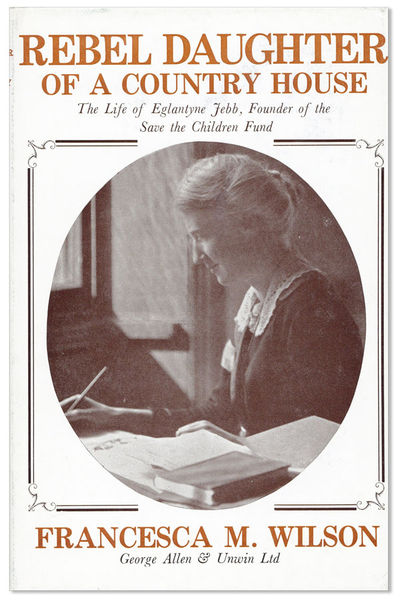 Rebel Daughter of a Country House: The Life of Eglantyne Jebb, founder of the Save the Children Fund
