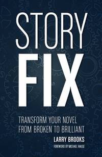 Story Fix : Transform Your Novel from Broken to Brilliant