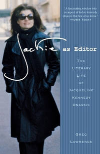Jackie as Editor: The Literary Life of Jacqueline Kennedy Onassis