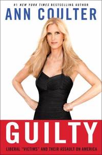 Guilty: Liberal Victims and Their Assault on America