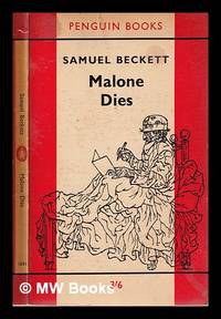 Malone Dies: a novel translated from the French by the author/ Samuel Beckett by Beckett, Samuel (1906-1989) - 1962