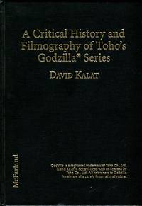 A Critical History And Filmography Of Toho's Godzilla Series