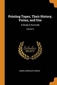 cover of Printing Types, Their History, Forms, and Use: A Study in Survivals; Volume 2