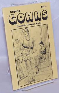 Guys in Gowns: transvestite adventure stories, book 15: Posing for a Portrait, More Than I Bargained For, Mark, Melaine or Barbara? &amp; Metamorphos de Slavick, Charles, editor - 1987