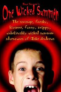 One Wicked Summer:The strange, freaky, bizarre, funny, trippy, unbelievably wicked summer...