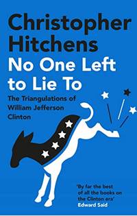 cover of No One Left to Lie To: The Triangulations of William Jefferson Clinton