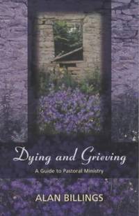 Dying and Grieving: A Guide to Pastoral Ministry