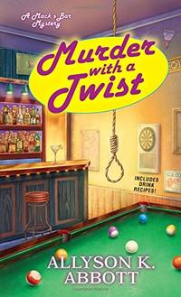 Murder With A Twist (Mack&#039;s Bar Mysteries) by K.Abbott, Allyson