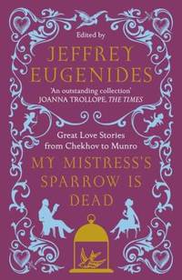 My Mistress s Sparrow Is Dead by Eugenides, Jeffrey - 2009