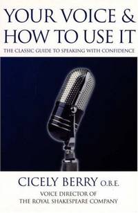 Your Voice and How to Use it: The classic guide to speaking with confidence