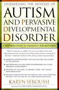Unraveling the Mystery of Autism and Pervasive Developmental Disorder : A Mother's Story of...