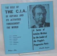 image of The role of the C.I.A. in Guyana and its activities throughout the world. A series of articles written by the leader of the People's Progressive Party