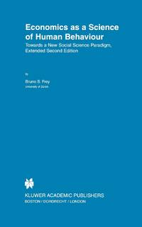 Economics as a Science of Human Behaviour : Towards a New Social Science Paradigm