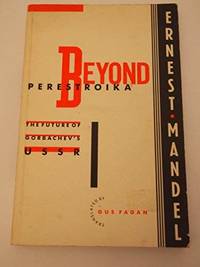 Beyond Perestroika: Future of Gorbachev&#039;s U. S. S. R by Ernest Mandel - 1989