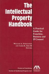 The Intellectual Property Handbook: A Practical Guide for Franchise, Business, and IP Counsel