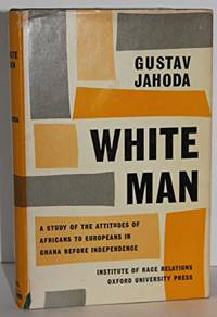 White Man: A Study of the Attitudes of Africans to Europeans in Ghana Before Independence