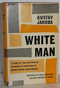 White Man: A Study of the Attitudes of Africans to Europeans in Ghana Before Independence by Gustav Jahoda - 1961