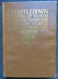 image of THISTLEDOWN: A BOOK OF SCOTCH HUMOUR, CHARACTER, FOLK-LORE, STORY & ANECDOTE.