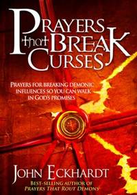 Prayers That Break Curses : Prayers for Breaking Demonic Influences So You Can Walk in God's...