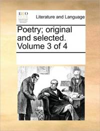 Poetry; original and selected. Volume 3 of 4