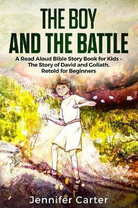 The Boy and the Battle: A Read Aloud Bible Story Book for Kids - The Old Testament Story of David...