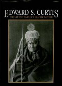 EDWARD S. CURTIS : The Life and Times Of A Shadow Catcher