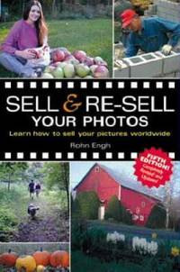 Sell and Re-Sell Your Photos : Learn How to Sell Your Pictures Worldwide