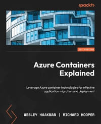 Azure Containers Explained: Leverage Azure container technologies for effective application...