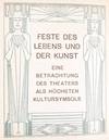 Fest des Lebens und der Kunst. Eine Betrachtung des Theaters als höchsten Kultursymbols (Celebrations of Life and Art. Contemplating Theatre as Highest Cultural Symbol)
