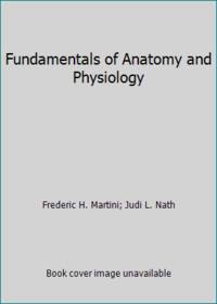 Fundamentals of Anatomy and Physiology by Judi L. Nath; Frederic H. Martini - 2008