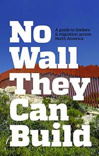 No Wall They Can Build by Crimethinc - 2017