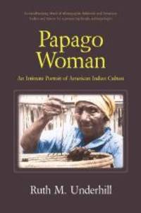 Papago Woman: An Intimate Portrait of American Indian Culture by Ruth Murray Underhill - 1985-07-04