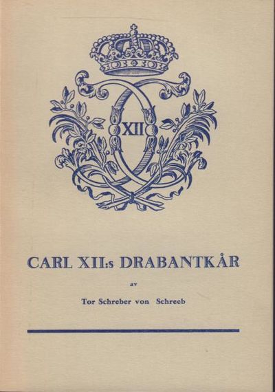 Carl XII:s drabantkår. Historik jämte…