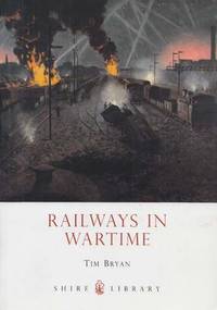 Railways in Wartime by Bryan, Tim