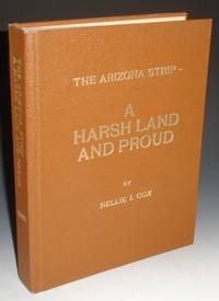 A Harsh Land and Proud; Saga of the &quot;Arizona Strip by Cox, Nellie I