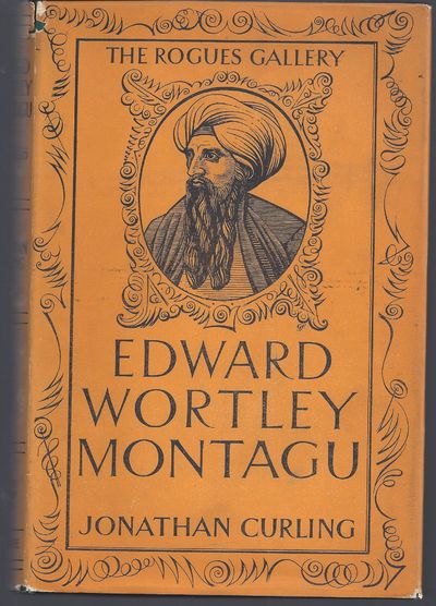 Edward Wortley Montagu 1713-1776: The Man in the Iron Wig (The Rogues Gallery Number One)