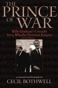 image of The Prince of War: Billy Graham's Crusade for a Wholly Christian Empire, 2nd Ed.