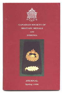 CANADIAN SOCIETY OF MILITARY MEDALS AND INSIGNIA JOURNAL. SPRING 1996. by Steingaszner, Ian, President&#39;s Message - 1996